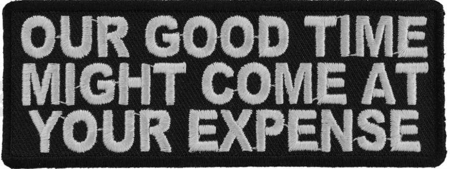 Our Good Time At Your Expense Patch